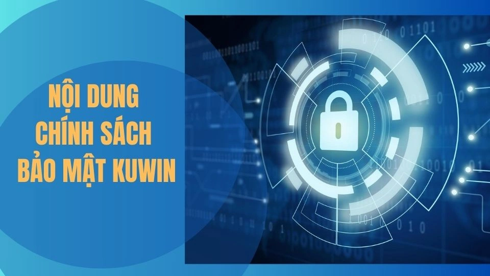 Nội dung quan trọng nhất trong chính sách bảo mật Kuwin