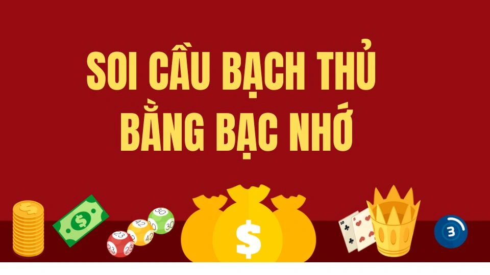 Soi cầu bạch thủ cực chuẩn bằng kỹ thuật bạc nhớ